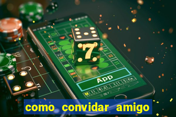 como convidar amigo no vai de bet